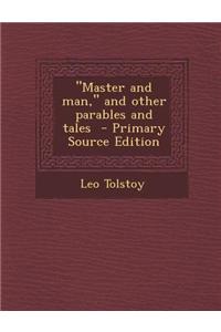 Master and Man, and Other Parables and Tales - Primary Source Edition