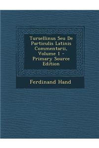 Tursellinus Seu De Particulis Latinis Commentarii, Volume 1