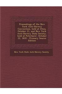 Proceedings of the New York Anti-Slavery Convention, Held at Utica, October 21, and New York Anti-Slavery State Society, Held at Peterboro', October 22, 1835