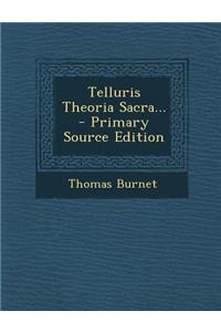 Telluris Theoria Sacra...