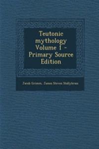 Teutonic Mythology Volume 1