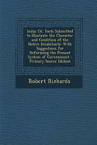 India; Or, Facts Submitted to Illustrate the Character and Condition of the Native Inhabitants