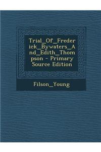 Trial_of_frederick_bywaters_and_edith_thompson - Primary Source Edition