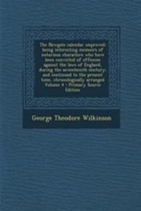 The Newgate Calendar Improved; Being Interesting Memoirs of Notorious Characters Who Have Been Convicted of Offences Against the Laws of England, During the Seventeenth Century; And Continued to the Present Time, Chronologically Arranged Volume 4