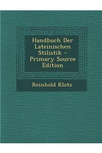 Handbuch Der Lateinischen Stilistik - Primary Source Edition