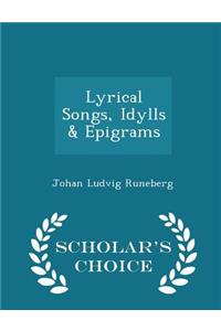 Lyrical Songs, Idylls & Epigrams - Scholar's Choice Edition