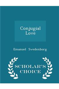 Conjugial Love - Scholar's Choice Edition