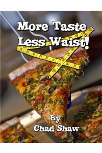 More Taste Less Waist!