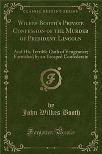 Wilkes Booth's Private Confession of the Murder of President Lincoln