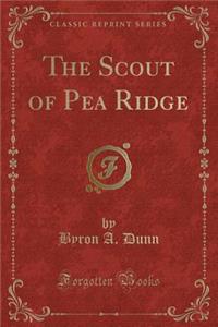 The Scout of Pea Ridge (Classic Reprint)