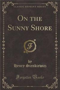 On the Sunny Shore (Classic Reprint)