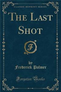The Last Shot (Classic Reprint)