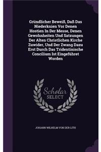 Gründlicher Beweiß, Daß Das Niederknien Vor Denen Hostien In Der Messe, Denen Gewohnheiten Und Satzungen Der Alten Christlichen Kirche Zuwider, Und Der Zwang Dazu Erst Durch Das Tridentinische Concilium Ist Eingeführet Worden