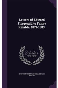 Letters of Edward Fitzgerald to Fanny Kemble, 1871-1883.