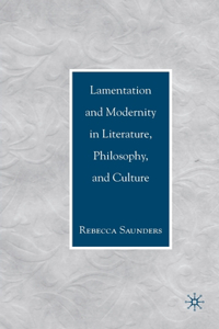 Lamentation and Modernity in Literature, Philosophy, and Culture