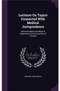 Lectures On Topics Connected With Medical Jurisprudence