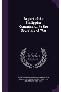 Report of the Philippine Commission to the Secretary of War