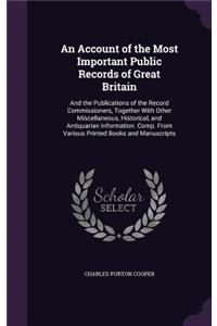 An Account of the Most Important Public Records of Great Britain