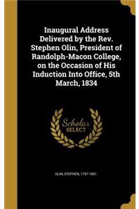Inaugural Address Delivered by the Rev. Stephen Olin, President of Randolph-Macon College, on the Occasion of His Induction Into Office, 5th March, 1834