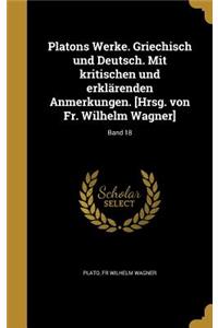 Platons Werke. Griechisch und Deutsch. Mit kritischen und erklärenden Anmerkungen. [Hrsg. von Fr. Wilhelm Wagner]; Band 18