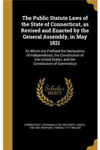 The Public Statute Laws of the State of Connecticut, as Revised and Enacted by the General Assembly, in May 1821