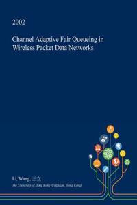 Channel Adaptive Fair Queueing in Wireless Packet Data Networks