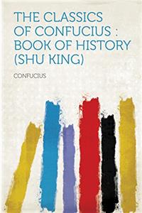 THE CLASSICS OF CONFUCIUS: BOOK OF HISTO