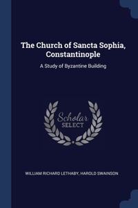 THE CHURCH OF SANCTA SOPHIA, CONSTANTINO