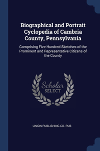 Biographical and Portrait Cyclopedia of Cambria County, Pennsylvania