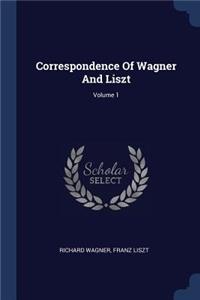 Correspondence Of Wagner And Liszt; Volume 1