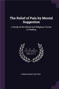 The Relief of Pain by Mental Suggestion