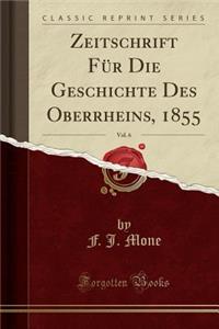 Zeitschrift FÃ¼r Die Geschichte Des Oberrheins, 1855, Vol. 6 (Classic Reprint)