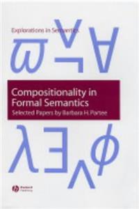 Compositionality in Formal Semantics: Selected Papers by Barbara H. Partee (Explorations in Semantics)