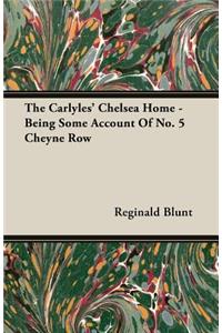 The Carlyles' Chelsea Home - Being Some Account of No. 5 Cheyne Row