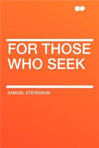 For Those Who Seek