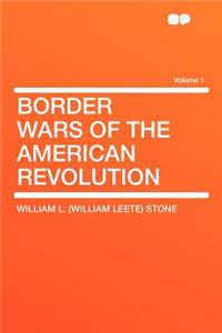 Border Wars of the American Revolution Volume 1