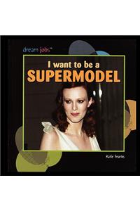 I Want to Be a Supermodel