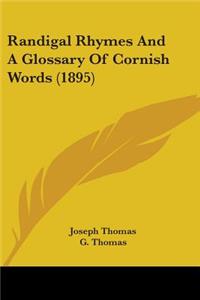 Randigal Rhymes And A Glossary Of Cornish Words (1895)