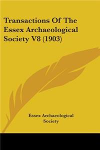 Transactions Of The Essex Archaeological Society V8 (1903)