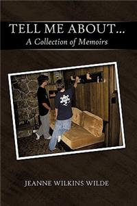 Tell Me About...: A Collection of Memoirs