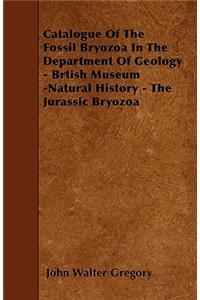 Catalogue Of The Fossil Bryozoa In The Department Of Geology - Brtish Museum -Natural History - The Jurassic Bryozoa