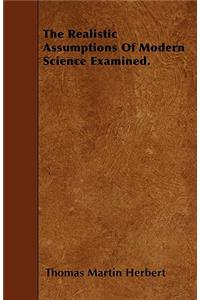 The Realistic Assumptions Of Modern Science Examined.
