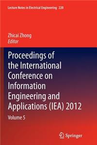 Proceedings of the International Conference on Information Engineering and Applications (Iea) 2012