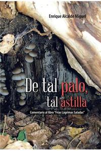 de Tal Palo, Tal Astilla