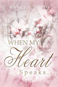 When My Heart Speaks . . .