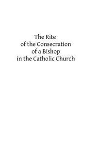 Rite of the Consecration of a Bishop in the Catholic Church