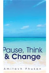 Pause, Think & Change
