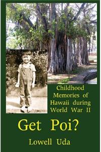 Get Poi?: Childhood Memories of Hawaii During World War II