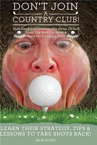 Don't Join A Country Club! How Employees Destroy The Game Of Golf, Scam The Rich