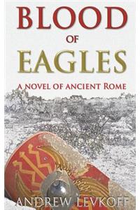 Blood of Eagles, A Novel of Ancient Rome